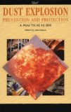 Dust Explosion Prevention and Protection: A Practical Guide